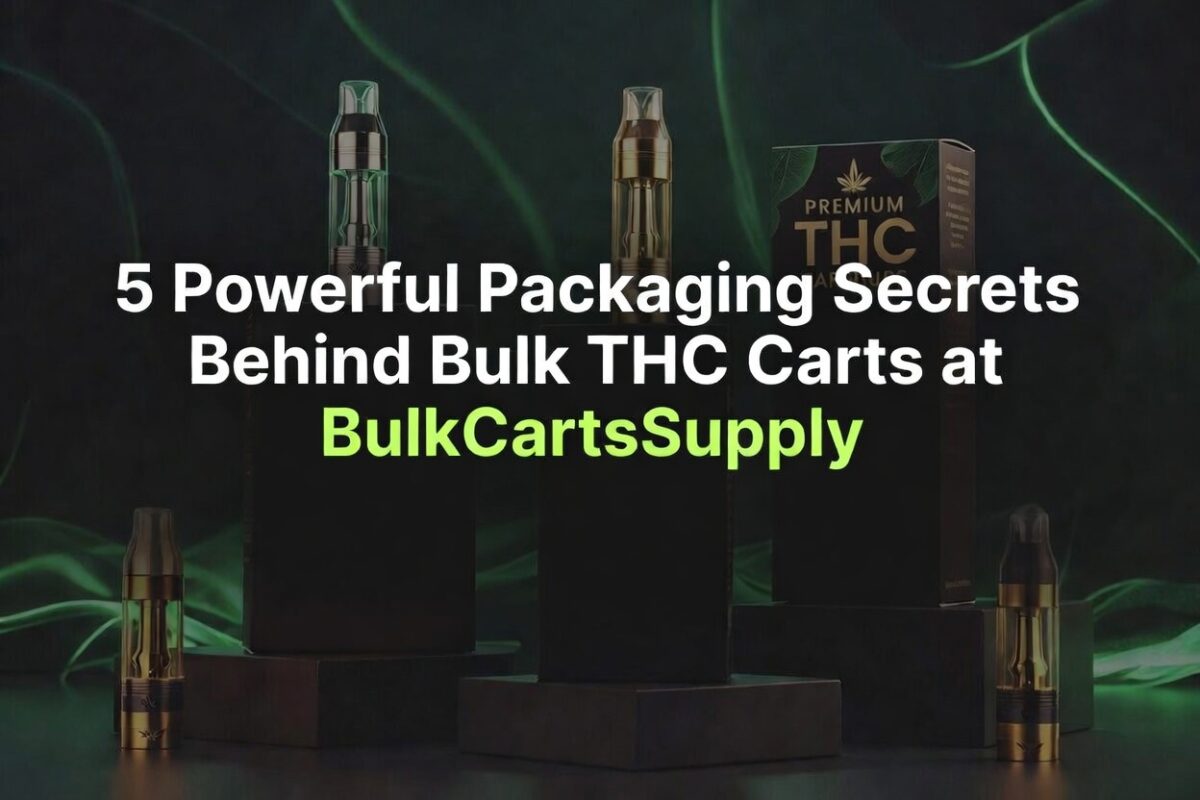 5 Powerful Packaging Secrets Behind Bulk THC Carts [2026 Guide]